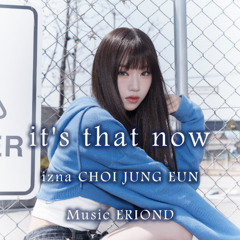 it's that now - izna CHOI JUNG EUN