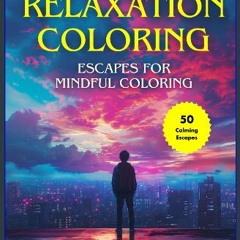 Read ebook [PDF] 📖 Relaxation Coloring: Adult Coloring Book. A Calming Escape for Stress Relief, A