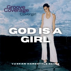 Groove Coverage - God is a Girl (Vaskan Hardstyle Remix)