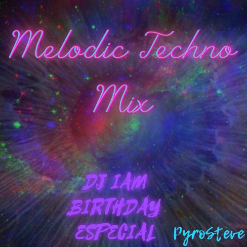 Melodic Techno Mix (DJ IAM Birthday Especial)