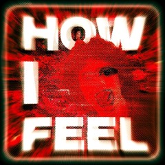 How i feel