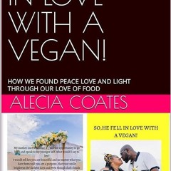 ❤read✔ SO, HE FELL IN LOVE WITH A VEGAN!: HOW WE FOUND PEACE LOVE AND LIGHT THROUGH