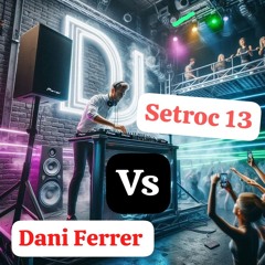 SETROC 13 VS DANI FERRER