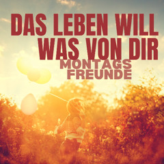 Das Leben will was von dir