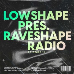 Raveshape Radio 016 by Lowshape | RVSHP016