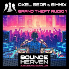 Axel Gear & Gimmix - 'Grand Theft Audio 1' [Bounce Heaven]