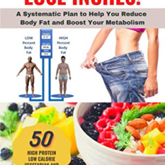Read PDF 💌 Don't Just Lose Weight, Lose Inches!: A Systematic Plan To Help You Reduc