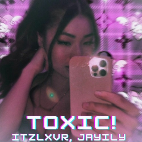 TOXIC! FT. JAYILY [prod. alxn]