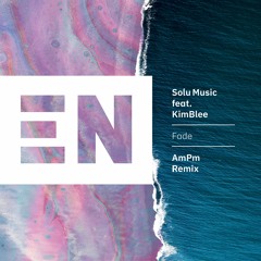 Solu Music feat KimBlee - Fade (AmPm Remix) Out Jan 26th