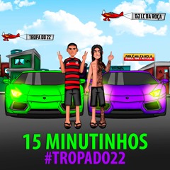 15 MINUTINHOS TROPA DO 22 (DJ LC DA ROÇA)
