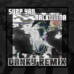 Subp Yao - Backwitda (Danky Remix) [FREE DOWNLOAD]