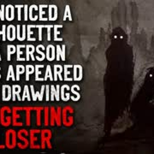 "I've noticed a silhouette of a person in my drawings. It's getting closer" Creepypasta
