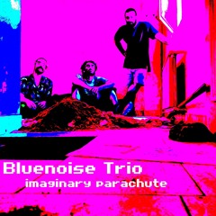 Bluenoise Trio - Imaginary parachute