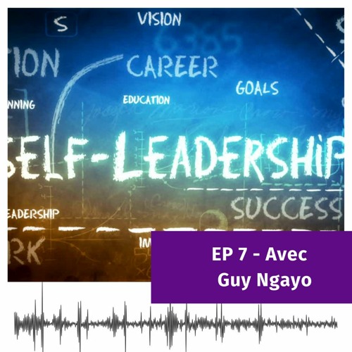 S04EP7 - Quelles compétences pour les leaders de demain? Avec Guy Ngayo