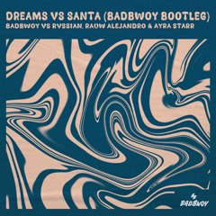 Badbwoy vs Rvssian, Rauw Alejandro & Ayra Starr - Dreams vs Santa (Badbwoy Bootleg)