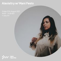 Alexisitry w/ Mani Festo 27TH AUG 2021