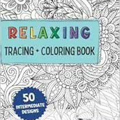Access [KINDLE PDF EBOOK EPUB] Relaxing Tracing and Coloring Book: Mindful Tracing to