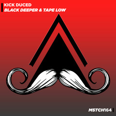 Black Deeper & Tape Low - Kick Duced  (Original Mix) [MUSTACHE CREW RECORDS]