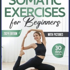 Read PDF ⚡ Somatic Exercises for Beginners: The Step-by-Step Guide with Easy to Follow Clear Illus