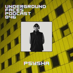Psysha - Underground Faces Podcast #46