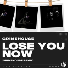 Grimehouse - Lose You Now (Grimehouse Remix)