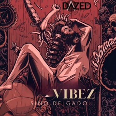 SINO DELGADO - VIBEZ (DAZED_rec)