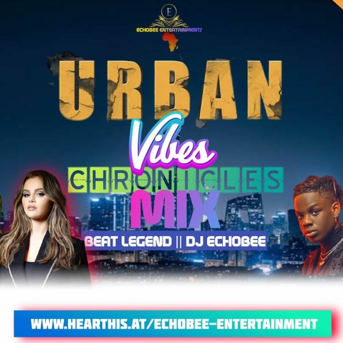 Urban Vibes Chronicles Mix_%%_Echobee Entertainment_(DJ Echobee x Dj Snake, Rema.. )
