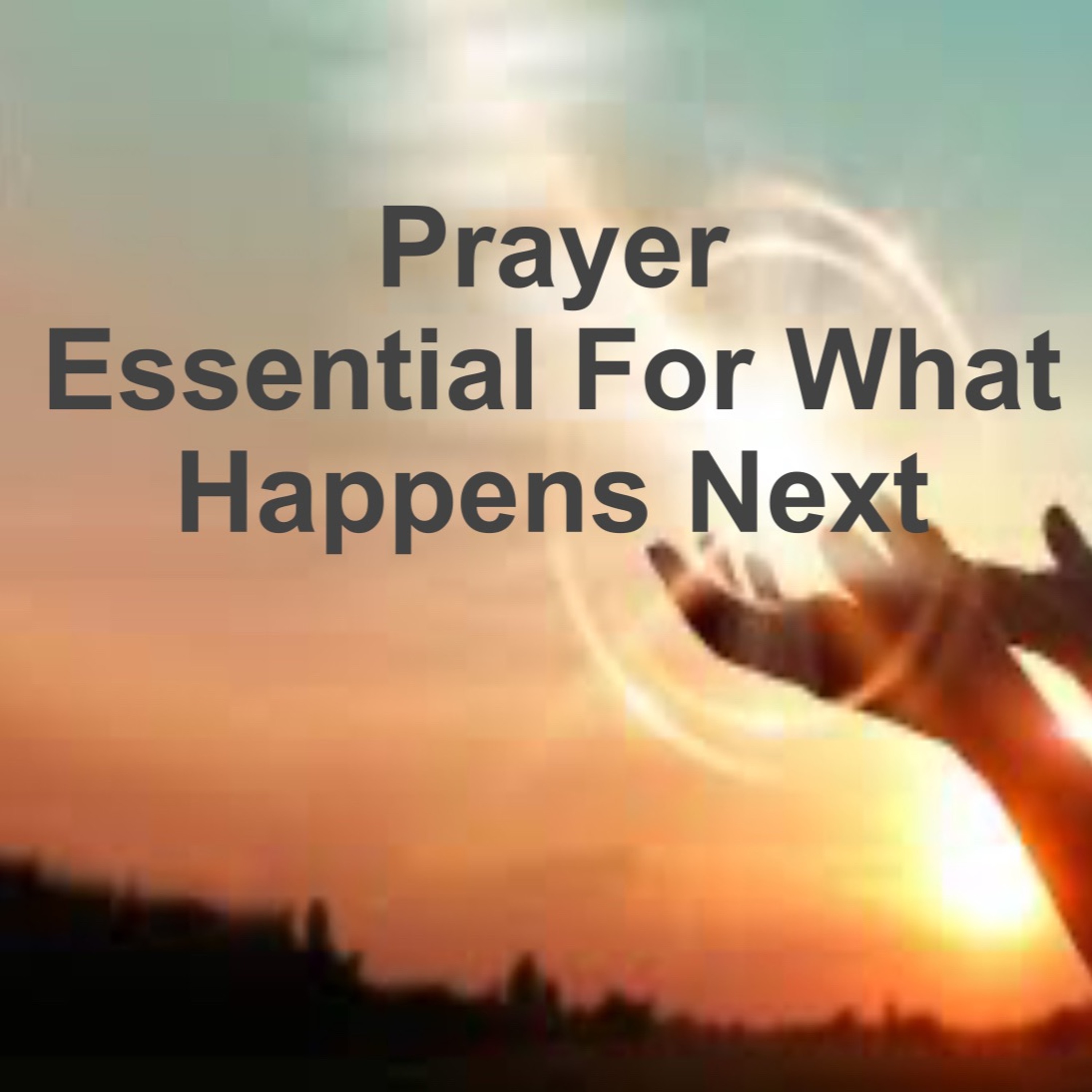 SMS 01/07/24 Prayer Essential For What Happens Next Part 5 episode artwork