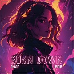 CHAOZ x UVIQUE - BURN DOWN