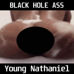 Black Hole Ass (Ft Xenthrox)