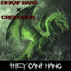 DeKafBass x CREECHUR - They Can't Hang