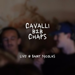 Cavalli b2b Chaps @ Saint Nicolas