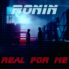 Ronin - Real for Me