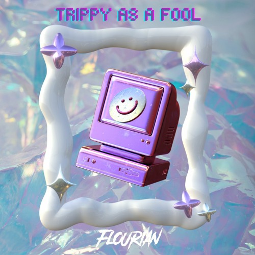 FLOURIAN - TRIPPY AS A FOOL