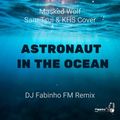 Masked Wolf (Sam Tsui & KHS Cover) - Astronaut In The Ocean (DJ Fabinho FM Remix)