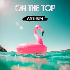 On The Top - Anthem - Drum & Bass - Summer Vibe