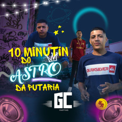 10 MINUTIN DO ASTRO DA PUTARIA - DJ GC MARTIINS.m4a
