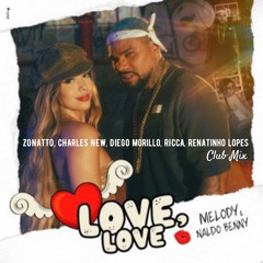 Melody, Naldo Benny - Love Love (Zonatto, Charles New, Diego Morillo, Ricca, Renatinho Lopes) Club