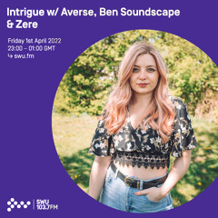 Intrigue w/ Averse, Ben Soundscape & Zere 01ST APR 2022