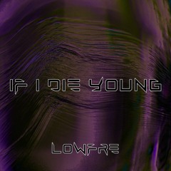 If I Die Young (LowFre Remix) [FREE DOWNLOAD]