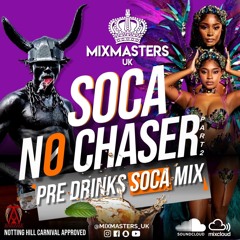 SOCA NO CHASER (VOL2) 2024 PRE DRINKS SOCA MIX BY MIXMASTERS