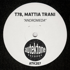 ATK207 - T78, Mattia Trani "Andromeda" (Original Mix) (Preview) (Autektone Records) (Out Now)