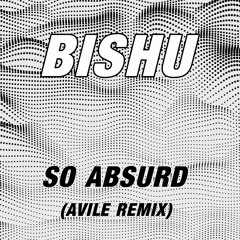 Bishu - So Absurd (Avile Remix)