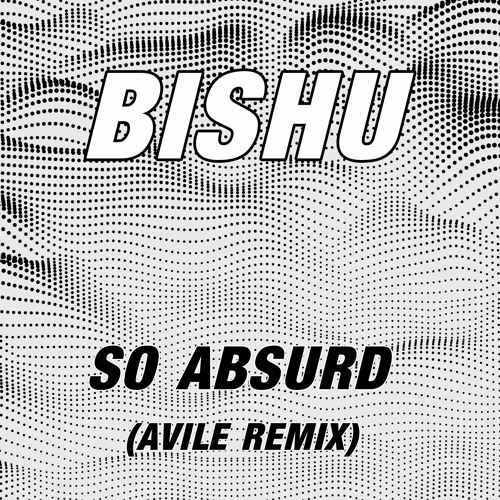 Bishu - So Absurd (Avile Remix)