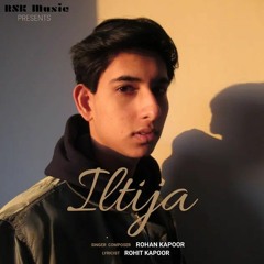 Iltija | Rohan Kapoor | Rohit Kapoor | RSK Music | 2021