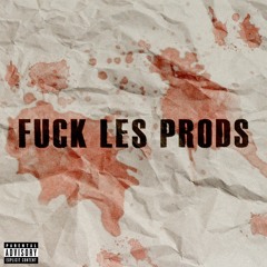FUCK LES PRODS