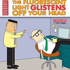 ACCESS EBOOK ✔️ The Fluorescent Light Glistens Off Your Head: A Dilbert Collection by