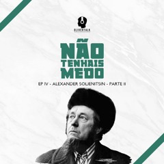 NTM #5: Soljenitsin, o escritor que derrubou um império soviético. P. 2 | autor de Arquipélago Gulag