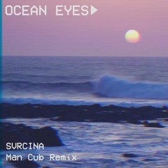 Ocean Eyes (Man Cub Edit) - SVRCINA