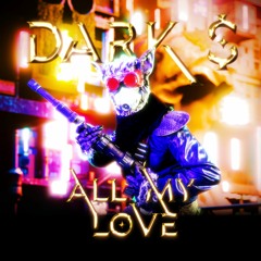 DARK $ - ALL MY LOVE